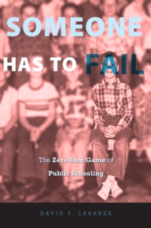 Image for Someone Has to Fail: The Zero-Sum Game of Public Schooling