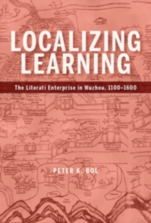 Localizing Learning: The Literati Enterprise in Wuzhou, 1100–1600