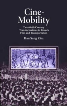 Cine-Mobility: Twentieth-Century Transformations in Korea’s Film and Transportation