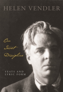 Image for Our Secret Discipline: Yeats and Lyric Form