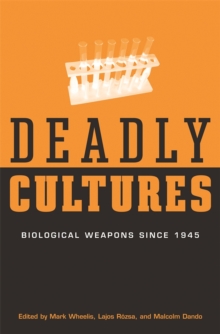 Image for Deadly Cultures: Biological Weapons Since 1945