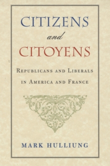 Image for Citizens and citoyens: republicans and liberals in America and France