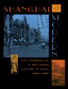 Image for Shanghai modern: the flowering of new urban culture in China, 1930-1945.