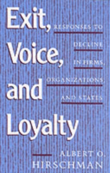 Exit, Voice, and Loyalty: Responses to Decline in Firms, Organizations, and States