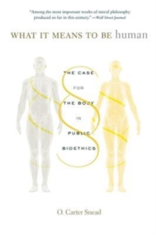 Image for What it means to be human  : the case for the body in public bioethics