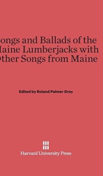 Image for Songs and Ballads of the Maine Lumberjacks with Other Songs from Maine