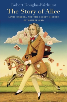Image for Story of Alice: Lewis Carroll and the Secret History of Wonderland