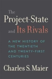 The Project-State and Its Rivals: A New History of the Twentieth and Twenty-First Centuries