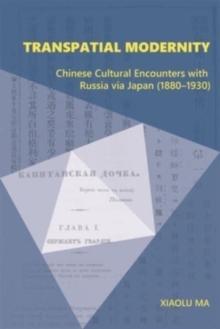 Image for Transpatial modernity  : Chinese cultural encounters with Russia via Japan (1880-1930)