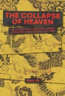 Image for The collapse of heaven  : the Taiping Civil War and Chinese literature & culture, 1850-1880
