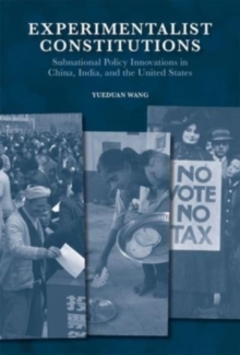 Image for Experimentalist constitutions  : subnational policy innovations in China, India, and the United States