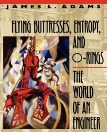 Image for Flying Buttresses, Entropy, and O-Rings : The World of an Engineer