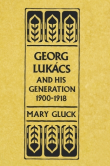 Georg Lukacs and His Generation, 1900-1918