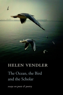 Image for The ocean, the bird, and the scholar: essays on poets and poetry