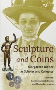 Image for Sculpture and coins  : Margarete Bieber as scholar and collector