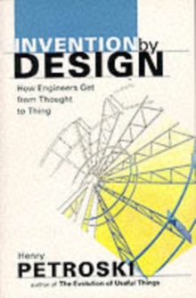 Image for Invention by design  : how engineers get from thought to thing