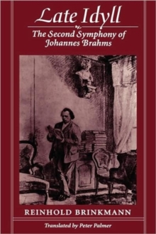 Image for Late idyll  : the second symphony of Johannes Brahms