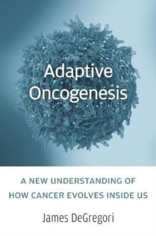 Image for Adaptive oncogenesis  : a new understanding of how cancer evolves inside us
