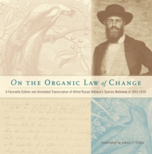 Image for On the organic law of change  : a facsimile edition and annotated transcription of Alfred Russel Wallace's Species notebook of 1855-1859