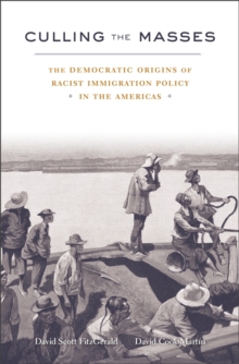 Image for Culling the masses  : the democratic origins of racist immigration policy in the Americas