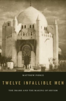 Image for Twelve infallible men  : the imams and the making of shi'ism