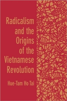 Image for Radicalism and the Origins of the Vietnamese Revolution