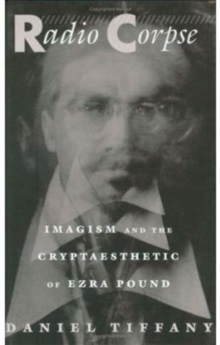 Image for Radio Corpse : Imagism and the Cryptaesthetic of Ezra Pound