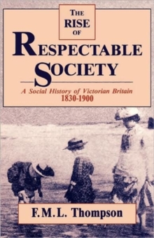 Image for The Rise of Respectable Society - A Social History of Victorian Britain 1830-1900 (Paper)