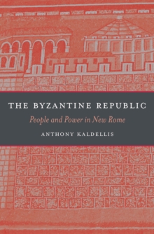 Image for The Byzantine Republic: people and power in New Rome
