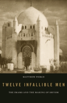 Image for Twelve infallible men: the imams and the making of shi'ism