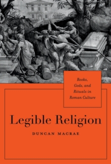 Image for Legible religion: books, gods, and rituals in Roman culture