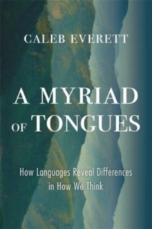 Image for A myriad of tongues  : how languages reveal differences in how we think