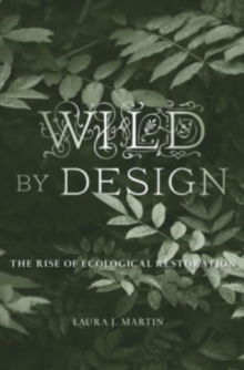 Image for Wild by design  : the rise of ecological restoration