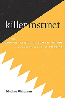 Image for Killer instinct  : the popular science of human nature in twentieth-century America