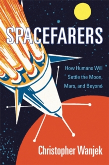 Image for Spacefarers  : how humans will settle the Moon, Mars, and beyond