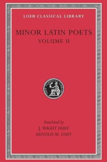 Minor Latin Poets, Volume II: Florus. Hadrian. Nemesianus. Reposianus. Tiberianus. Dicta Catonis. Phoenix. Avianus. Rutilius Namatianus. Others