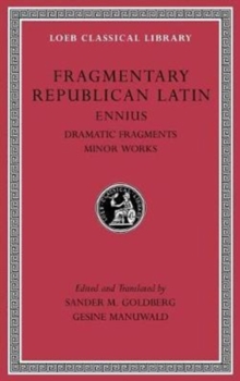 Fragmentary Republican Latin, Volume II: Ennius, Dramatic Fragments. Minor Works