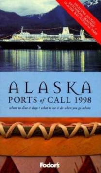 Image for Alaska ports of call 1998  : glaciers, totems & gold rush towns - where to hike, fish, dine and shop when you go ashore