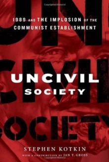 Image for Uncivil society  : 1989 and the implosion of the communist establishment