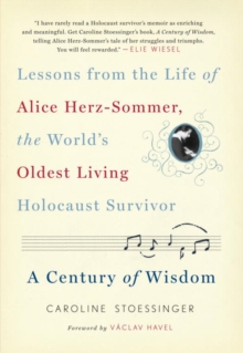 Image for A century of wisdom: lessons from the life of Alice Herz-Sommer, the world's oldest living Holocaust survivor