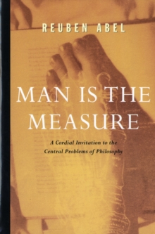 Image for Man is the measure  : a cordial invitation to the central problems of philosophy
