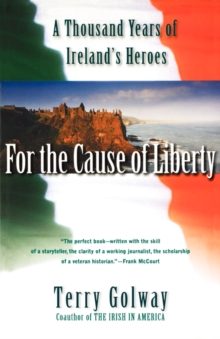 Image for For the cause of liberty  : a thousand years of Ireland's heroes
