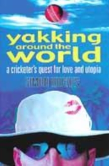 Image for Yakking around the world  : a cricketer's quest for love and utopia