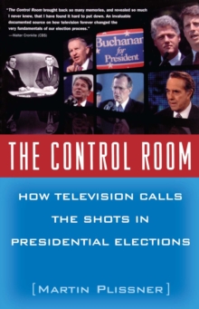 Image for The control room: how television calls the shots in presidential elections