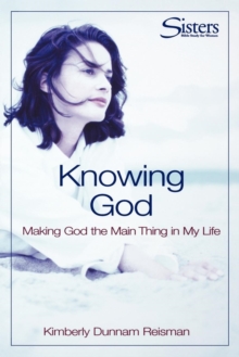 Image for Knowing God : Making God the Main Thing in My Life