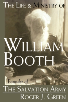 Image for The Life and Ministry of William Booth : Founder of the Salvation Army