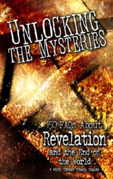 Image for Unlocking the Mysteries : 150 FAQs About Revelation and the End of the World