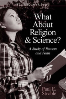 Image for What About Religion and Science? : A Study of Reason and Faith