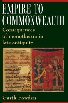 Image for Empire to Commonwealth : Consequences of Monotheism in Late Antiquity