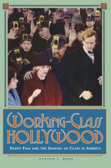 Image for Working-class Hollywood  : silent film and the shaping of class in America
